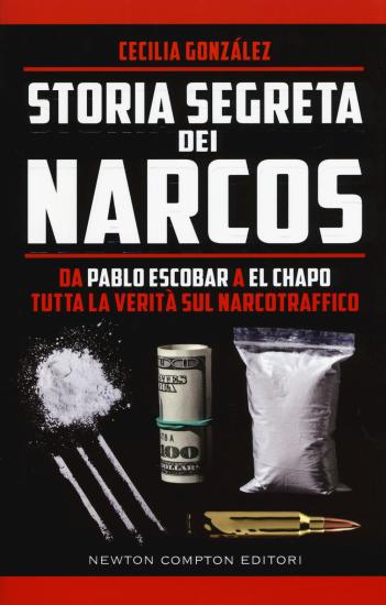 Storia segreta dei narcos. Da Pablo Escobar a El Chapo tutta la verit sul narcotraffico