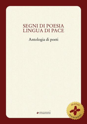 Segni Di Poesia Lingua Di Pace. Antologia Di Poeti