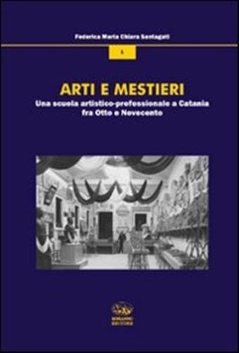 Arti E Mestieri. Una Scuola Artistico-professionale A Catania Fra Otto E Novecento