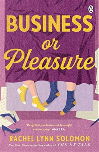Business Or Pleasure: The Fun, Flirty And Steamy New Rom Com From The Author Of The Ex Talk