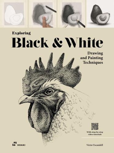 Exploring Black & White. Drawing And Painting Techniques. Ediz. Illustrata. Con Video Tutorial