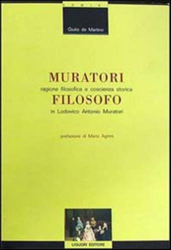 Muratori Filosofo. Ragione Filosofica E Coscienza Storica In Lodovico Antonio Muratori