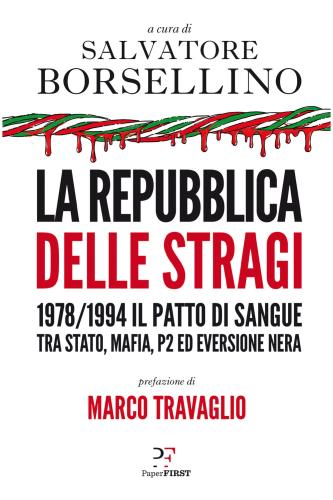 La Repubblica Delle Stragi. 1978/1994. Il Patto Di Sangue Tra Stato, Mafia, P2 Ed Eversione Nera