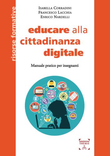 Educare Alla Cittadinanza Digitale. Manuale Pratico Per Insegnanti. Ediz. Integrale