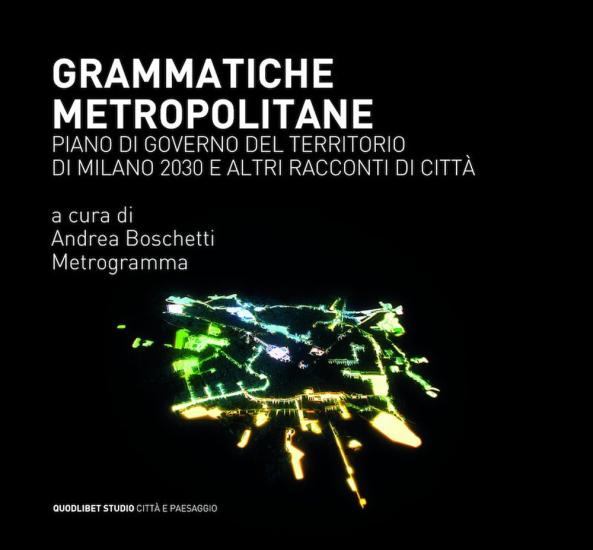 Grammatiche metropolitane. Piano di Governo del Territorio di Milano 2030 e altri racconti di citt