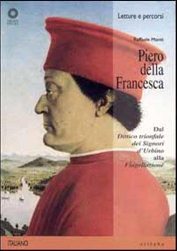 Piero Della Francesca. Dal dittico Trionfale Dei Signori D'urbino Alla flagellazione. Ediz. Illustrata