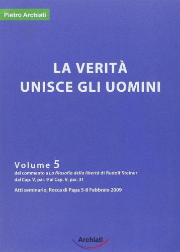 La Verit Unisce Gli Uomini. Seminario Della Filosofia Della Libert. Vol. 5