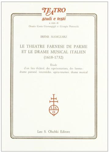 Le Thtre Farnese De Parme Et Le Drame Musicale Italien (1618-1732). Etude D'un Lieu Thtral, Des Representations Des Forme: Drame Pastoral...