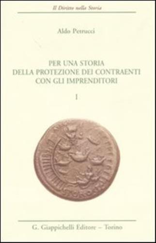 Per Una Storia Della Protezione Dei Contraenti Con Gli Imprenditori. Vol. 1