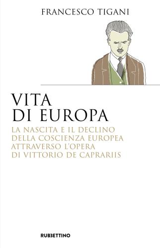 Vita Di Europa. La Nascita E Il Declino Della Coscienza Europea Attraverso L'opera Di Vittorio De Caprariis