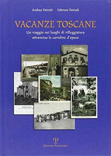 Vacanze Toscane. Un Viaggio Nei Luoghi Di Villeggiatura Attraverso Le Cartoline D'epoca
