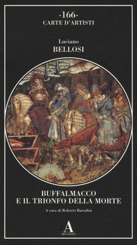 Buffalmacco E Il Trionfo Della Morte. Ediz. Illustrata
