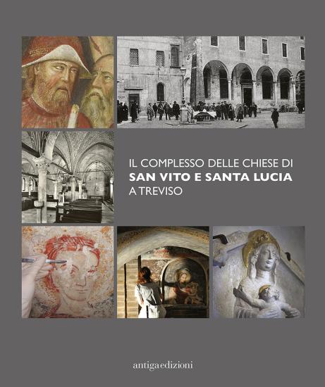 Il complesso delle chiese di San Vito e Santa Lucia a Treviso. Ediz. illustrata