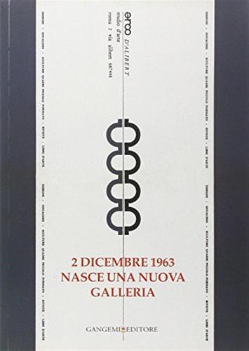 2 Dicembre 1963. Nasce Una Nuova Galleria. Opere E Testimonianze. Catalogo Della Mostra (roma, 14 Dicembre 2006-24 Febbraio 2007). Ediz. Illustrata