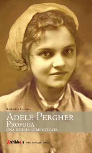 Adele Pergher Profuga. Una Storia Dimenticata