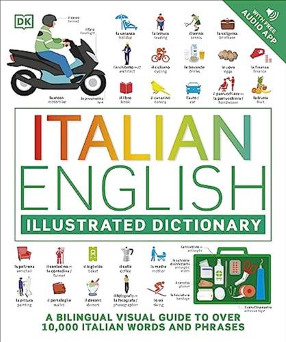 Italian English Illustrated Dictionary: A Bilingual Visual Guide To Over 10,000 Italian Words And Phrases
