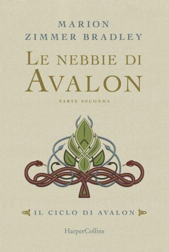Le Nebbie Di Avalon. Il Ciclo Di Avalon. Parte Seconda