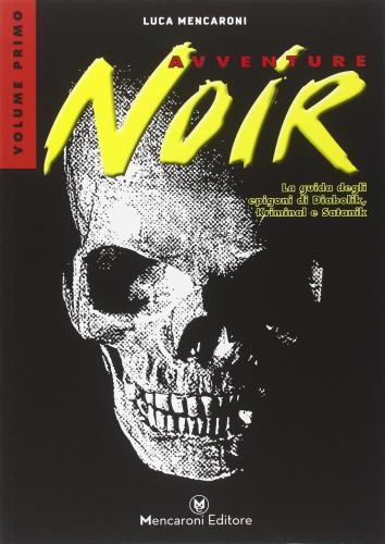 Avventure Noir. La Guida Degli Epigoni Di Diabolik, Kriminal E Satanik. Vol. 1
