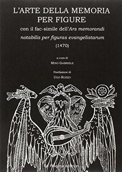 L'arte della memoria per figure. Con facsimile dell'Ars memorandi notabilis per figuras evangelistarum (1470)