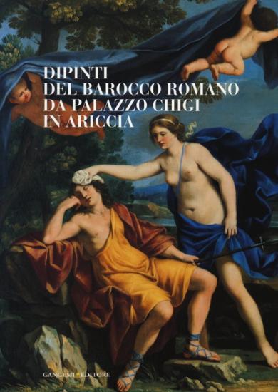 Dipinti del barocco romano da Palazzo Chigi in Ariccia. Catalogo della mostra (Cavallino di Lecce, 22 setembre-13 dicembre 2012). Ediz. illustrata