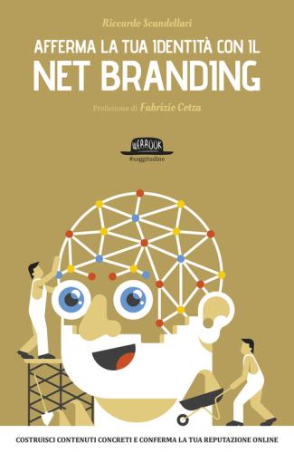 Afferma La Tua Identit Con Il Net Branding. Costruisci Contenuti Concreti E Rafforza La Tua Reputazione Online