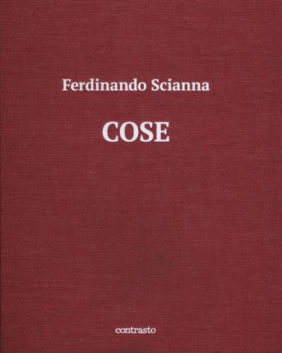 Cose. Catalogo Della Mostra (brescia, 15 Maggio-2 Settembre 2018). Ediz. Illustrata