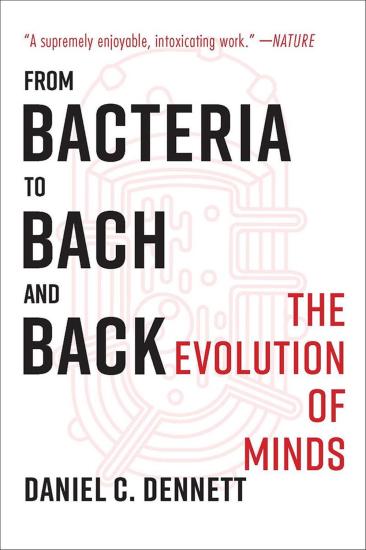 From Bacteria To Bach And Back : The Evolution Of Minds