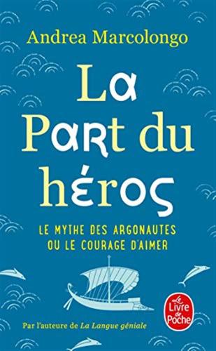 La Part Du Hros: Le Mythe Des Argonautes Et Le Courage D'aimer