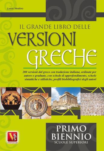 Il Grande Libro Delle Versioni Greche. 280 Versioni Dal Greco Con Traduzione Italiana E Schede Didattiche. Per Il 1 Biennio