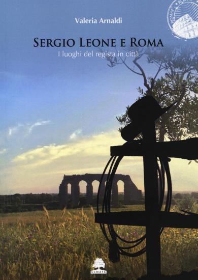 Sergio Leone e Roma. I luoghi del regista in citt