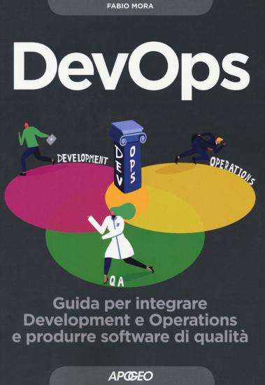 DevOps. Guida per integrare Development e Operations e produrre software di qualit