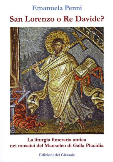 San Lorenzo o re Davide? La liturgia funeraria antica nei mosaici del Mausoleo di Galla Placidia