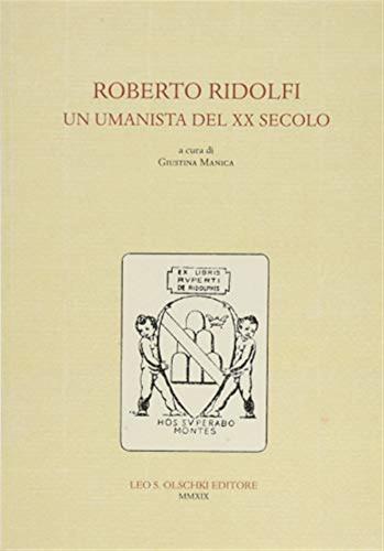 Roberto Ridolfi, Un Umanista Del Xx Secolo. Convegno Di Studi (24 Novembre 2017)