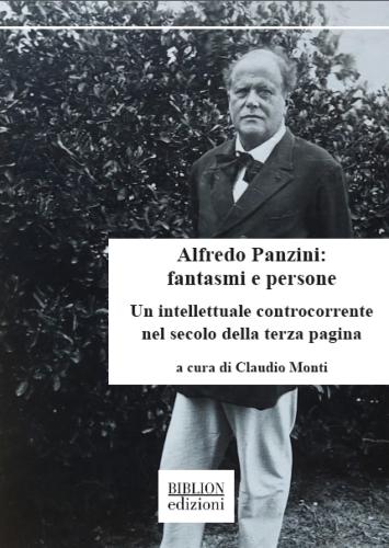 Alfredo Panzini: Fantasmi E Persone. Un Intellettuale Controcorrente Nel Secolo Della Terza Pagina. 90 Articoli Pubblicati Su il Resto Del Carlino 1912-1924