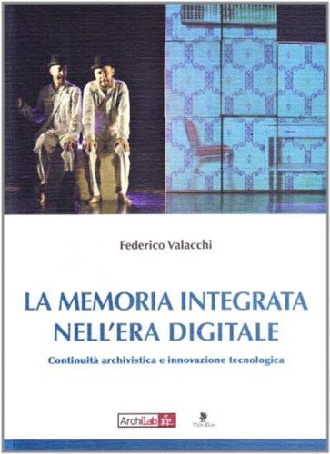 La Memoria Integrata Nell'era Digitale. Continuit Archivistica E Innovazione Tecnologica
