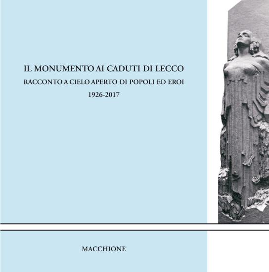 Il monumento ai caduti di Lecco. Racconto a cielo aperto di popoli ed eroi (1926-2017)
