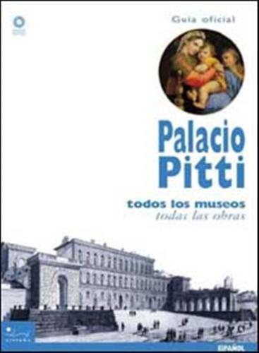 Palacio Pitti. La Guia Official. Todos Los Museos, Todas Las Obras