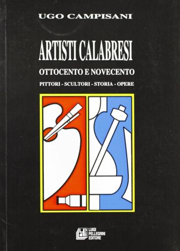 Artisti Calabresi. Otto E Novecento. Pittori Scultori Storia Opere