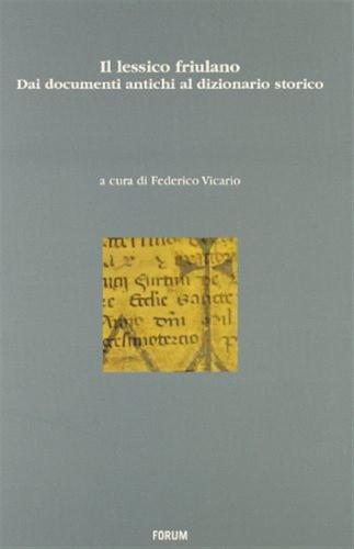 Lessico Friulano. Dai Documenti Antichi Al Dizionario Storico
