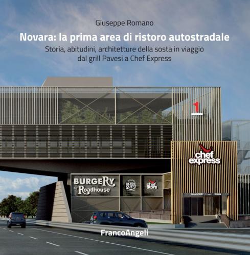 Novara: La Prima Area Di Ristoro Autostradale. Storia, Abitudini, Architetture Della Sosta In Viaggio Dal Grill Pavesi A Chef Express