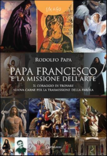 Papa Francesco E La Missione Dell'arte. il Coraggio Di Trovare Nuova Carne Per La Trasmissione Della Parola