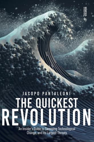 The Quickest Revolution. An Insider's Guide To Sweeping Technological Change, And Its Largest Threats