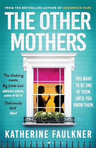 The Other Mothers: The Unguessable, Unputdownable New Thriller From The Internationally Bestselling Author Of Greenwich Park