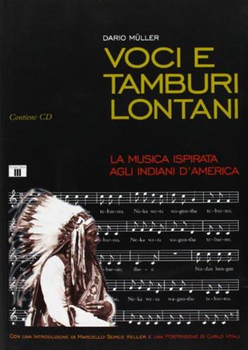 Voci E Tamburi Lontani. La Musica Ispirata Agli Indiani D'america. Con Cd Audio