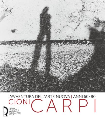 L'avventura Dell'arte Nuova Anni 60-80. Cioni Carpi. Ediz. Italiana E Inglese