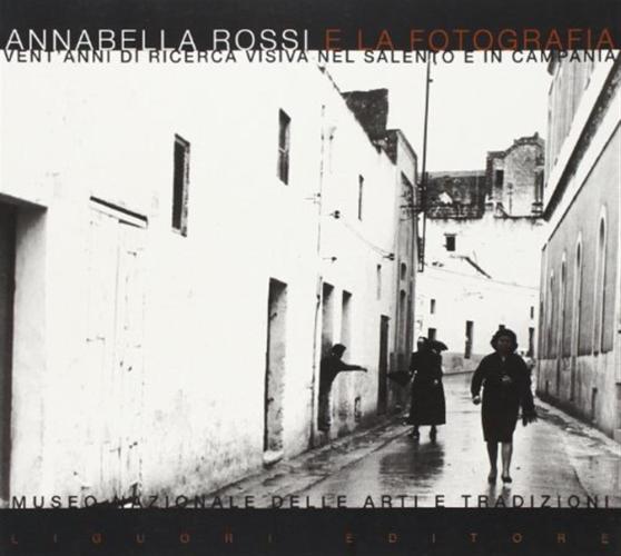 Annabella Rossi E La Fotografia. Vent'anni Di Ricerca Visiva Nel Salento E In Campania