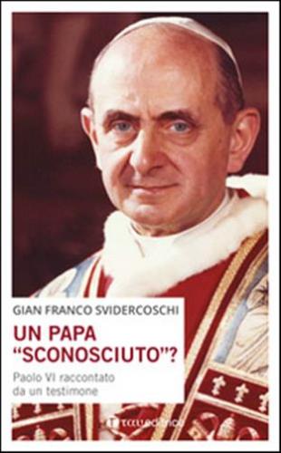 Un Papa sconosciuto? Paolo Vi Raccontato Da Un Testimone