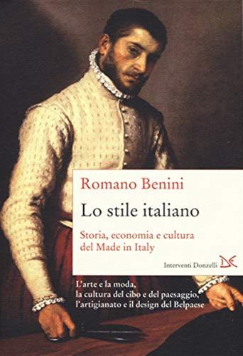 Lo Stile Italiano. Storia, Economia E Cultura Del Made In Italy