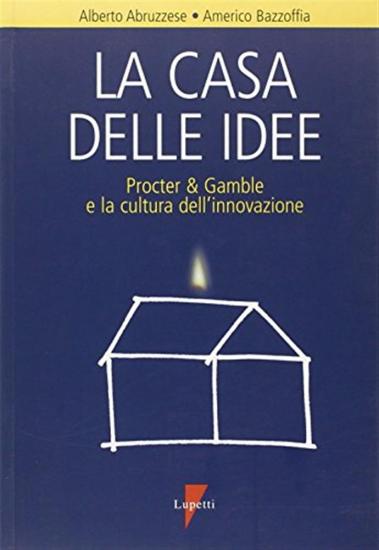 La casa delle idee. Procter & Gamble e la cultura dell'innovazione