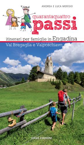 44 Passi. Itinerari Per Famiglie In Engadina, Val Bregaglia, Valposchiavo
